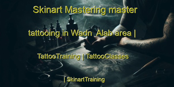 Skinart Mastering master tattooing in Wadn  Alab area | TattooTraining | TattooClasses | SkinartTraining-Yemen